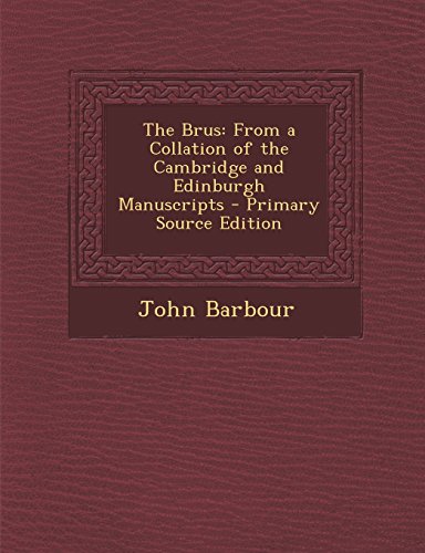 The Brus: From a Collation of the Cambridge and Edinburgh Manuscripts