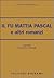 Il fu Mattia Pascal e altri romanzi