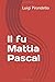 Il fu Mattia Pascal (Italian Edition)