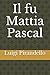 Il fu Mattia Pascal (Italian Edition)
