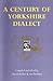 A Century of Yorkshire Dialect