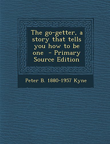 The go-getter, a story that tells you how to be one - Primary Source Edition