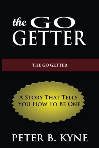 The Go-Getter: A Story That Tells You How To Be One