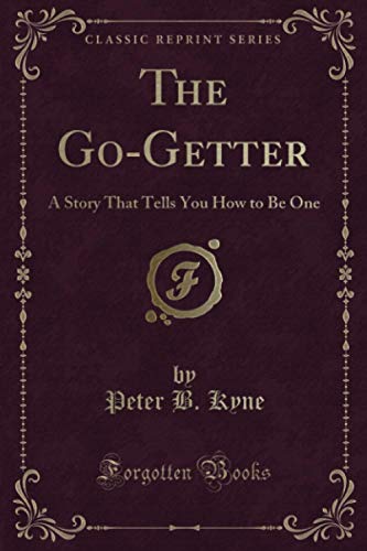 The Go-Getter (Classic Reprint): A Story That Tells You How to Be One