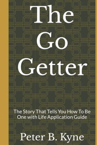 The Go Getter: The Story That Tells You How To Be One with Life Application Guide