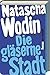 Die gläserne Stadt: Eine Erzählung. Mit einem Nachwort von Jan Schulze-Ojala
