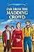 Far from the Madding Crowd