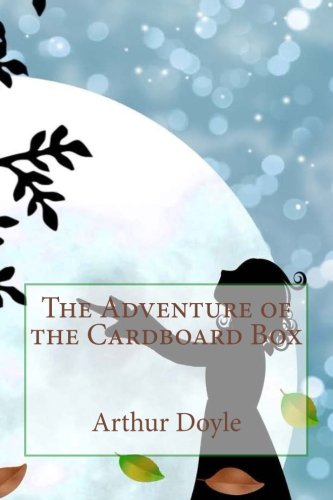 The Adventure of the Cardboard Box by Arthur Conan Doyle: The Adventure of the Cardboard Box by Arthur Conan Doyle