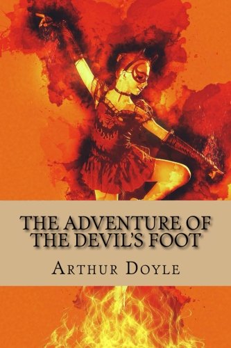The Adventure of the Devil's Foot by Arthur Conan Doyle: The Adventure of the Devil's Foot by Arthur Conan Doyle
