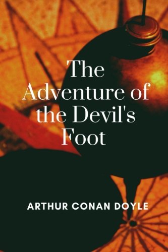 The Adventure of the Devil's Foot: by Arthur Conan Doyle