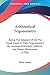 Arithmetical Trigonometry: Being The Solution Of All The Usual Cases In Plain Trigonometry By Common Arithmetic, Without Any Tables Whatsoever (1700)