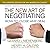 The New Art of Negotiating Lib/E: How to Close Any Deal