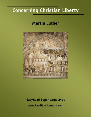 Concerning Christian Liberty [EasyRead Super Large 24pt Edition]
