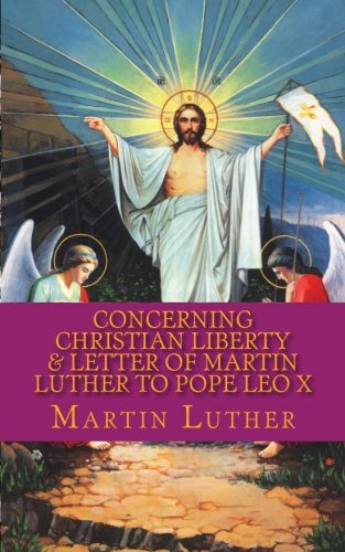 Concerning Christian Liberty & Letter of Martin Luther to Pope Leo X