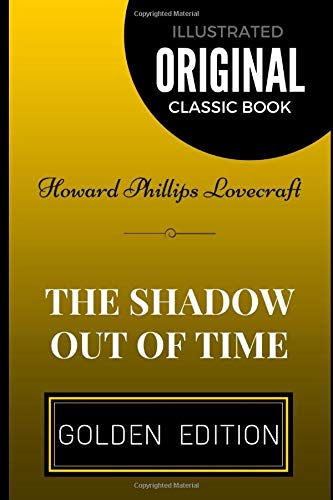 The Shadow Out of Time: By Howard Phillips Lovecraft - Illustrated