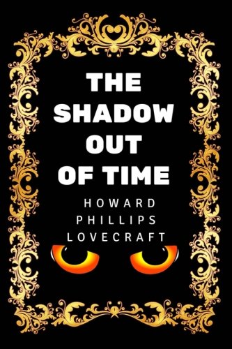 The Shadow out of Time: By Howard Phillips Lovecraft - Illustrated