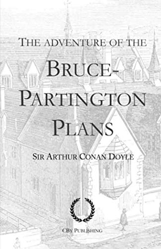 The Adventure of the Bruce-Partington Plans: From His Last Bow, a Sherlock Holmes short story