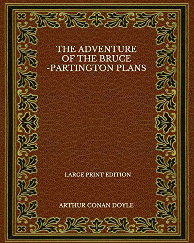 The Adventure Of The Bruce-Partington Plans - Large Print Edition