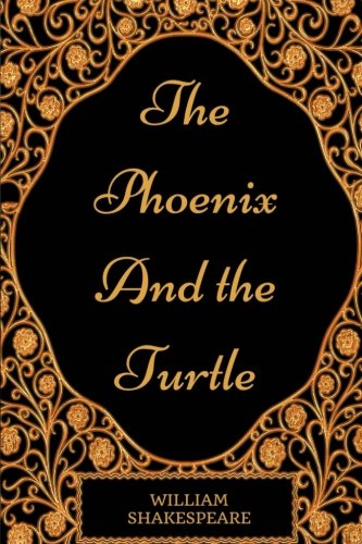 The Phoenix and the Turtle: By William Shakespeare - Illustrated