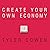 Create Your Own Economy: The Path to Prosperity in a Disordered World