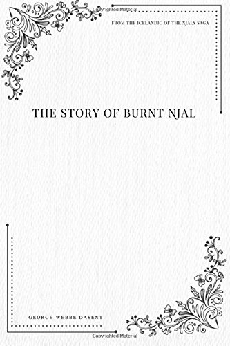 The Story of Burnt Njal From the Icelandic of the Njals Saga