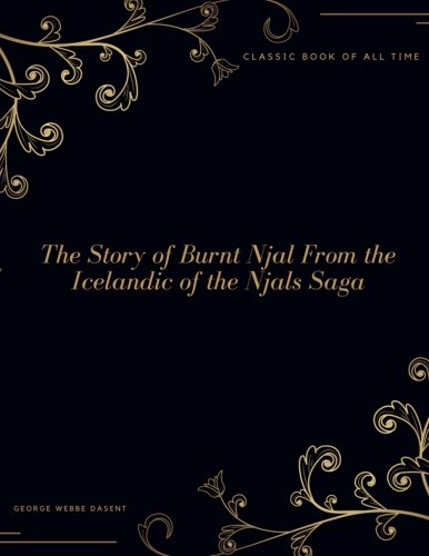The Story of Burnt Njal From the Icelandic of the Njals Saga : FreedomRead Classic Book