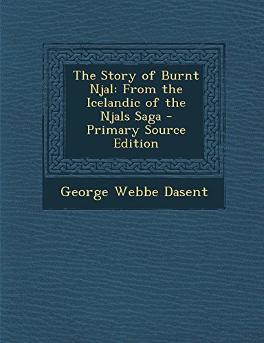 The Story of Burnt Njal: From the Icelandic of the Njals Saga