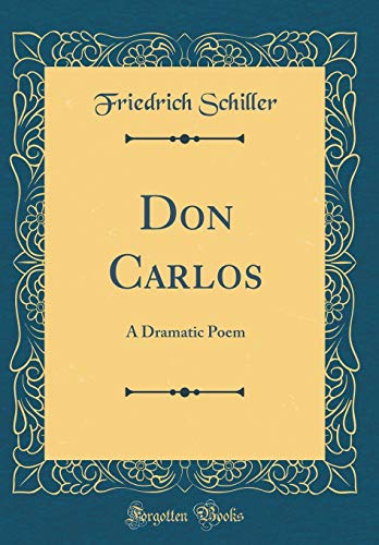 Don Carlos: A Dramatic Poem