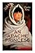 AN APACHE PRINCESS (Illustrated): Western Classic - A Tale of the Indian Frontier (From the Renowned Author A Daughter of the Sioux, The Colonel's Daughter, Fort Frayne and An Army Wife)