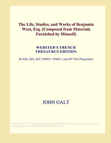The Life, Studies, and Works of Benjamin West, Esq.