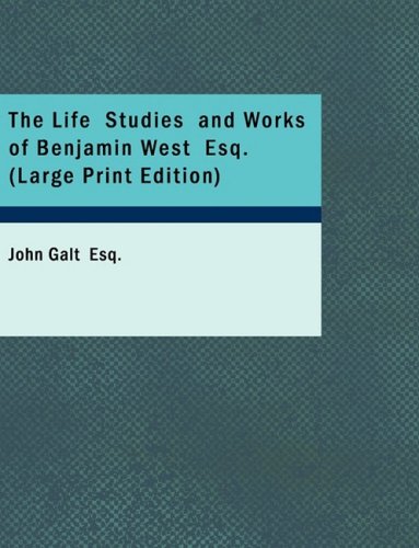 The Life Studies and Works of Benjamin West Esq.