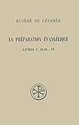 La Préparation évangélique. Livres V, 18-36 – VI