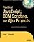 Practical JavaScript, DOM Scripting, and Ajax Projects