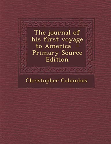 The journal of his first voyage to America