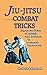 JIU-JITSU COMBAT TRICKS: Japanese Feats of Attack and Defence in Personal Encounter