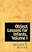 Object Lessons for Infants, Volume I
