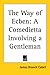 The Way Of Ecben: A Comedietta Involving A Gentleman