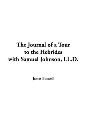 The Journal of a Tour to the Hebrides With Samuel Johnson, Ll.D