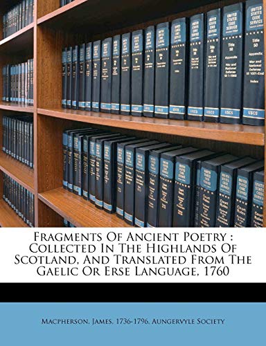 Fragments Of Ancient Poetry: Collected In The Highlands Of Scotland, And Translated From The Gaelic Or Erse Language, 1760