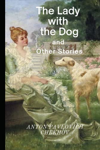 The Lady with the Dog and Other Stories by Anton Pavlovich Chekhov Annotated and Illustrated Edition