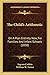 The Child's Arithmetic: On A Plan Entirely New, For Families And Infant Schools (1830)