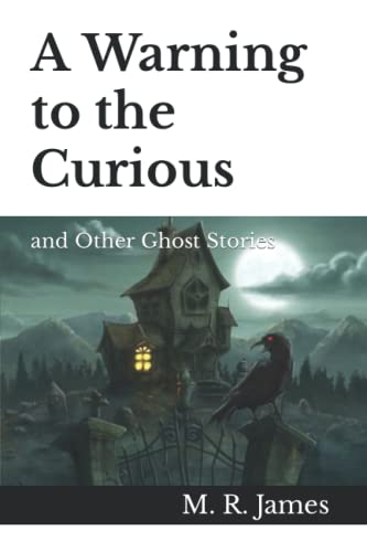 A Warning to the Curious: and Other Ghost Stories