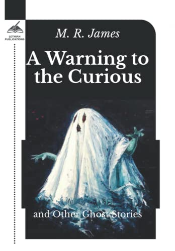 A Warning to the Curious: and Other Ghost Stories