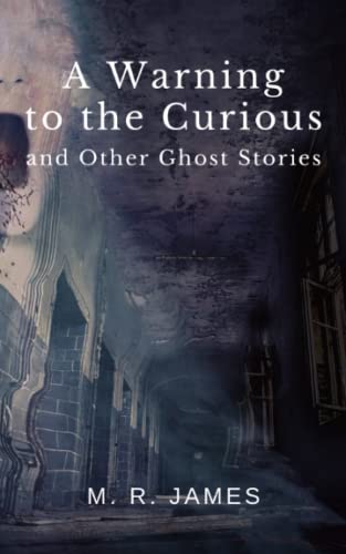 A Warning to the Curious and Other Ghost Stories: The Original 1925 Supernatural Tales Allegory