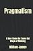 Pragmatism: A New Name for Some Old Ways of Thinking