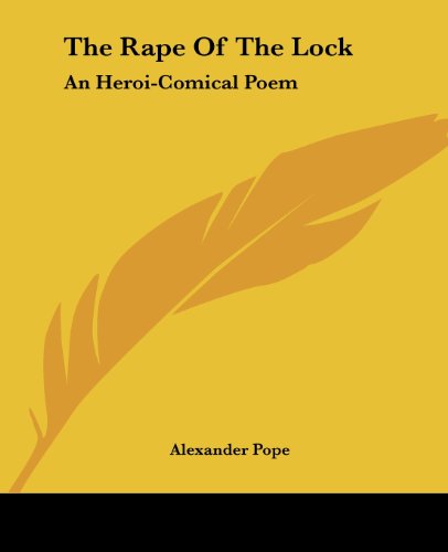 The Rape Of The Lock: An Heroi-Comical Poem