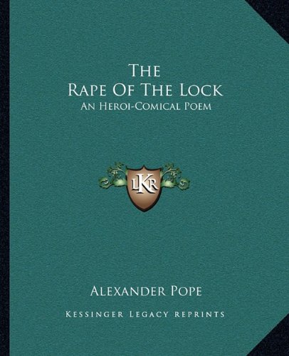 The Rape Of The Lock: An Heroi-Comical Poem