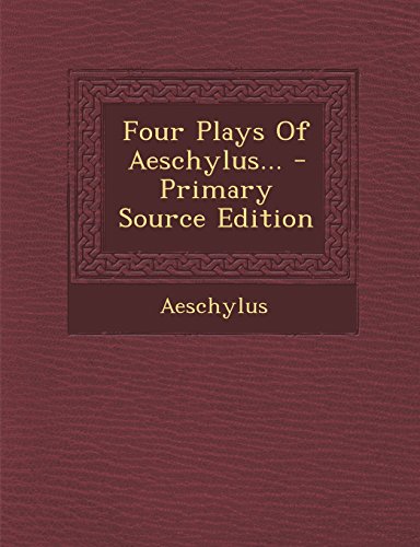 Four Plays Of Aeschylus...