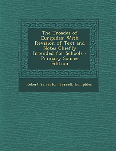 The Troades of Euripides: With Revision of Text and Notes Chiefly Intended for Schools