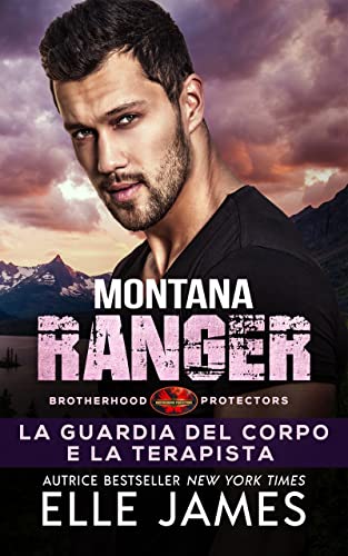 Montana Ranger: La Guardia del Corpo e la Terapista (Brotherhood Protectors (Italiano) Vol. 5) (Italian Edition)